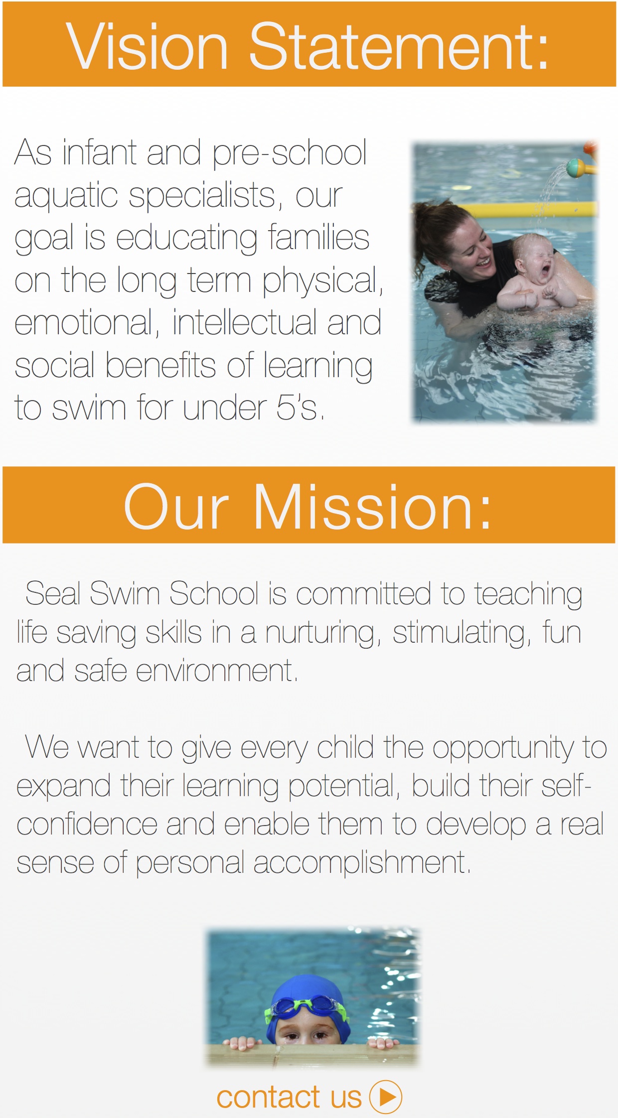 As infant and pre-school aquatic specialists, our goal is educating families on the long term physical, emotional, intellectual and social benefits of learning to swim for under 5’s. Seal Swim School is committed to teaching life saving skills in a nurturing, stimulating, fun and safe environment. We want to give every child the opportunity to expand their learning potential, build their self-confidence and enable them to develop a real sense of personal accomplishment.